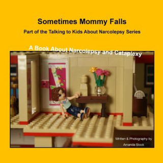 Kniha Sometimes Mommy Falls: A Book about Narcolepsy and Cataplexy Amanda Stock