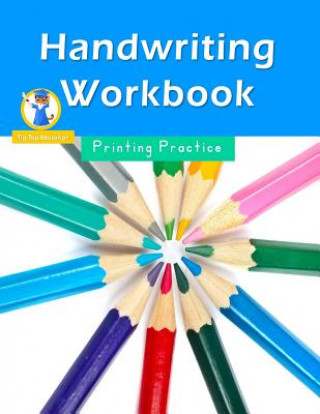 Könyv Handwriting Workbook: Workbooks for Kindergarteners Printing Handwriting Workbook Team