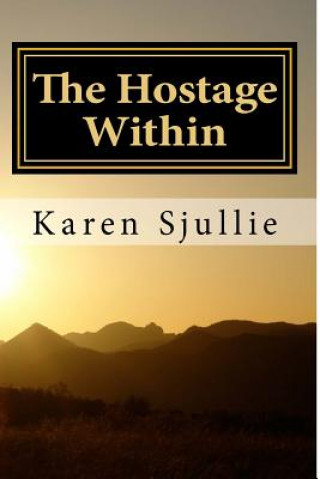 Livre The Hostage Within Karen Sjullie