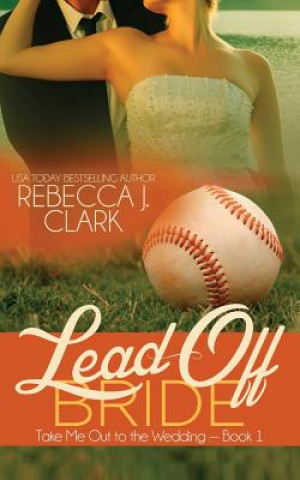 Knjiga Lead-Off Bride Rebecca J Clark