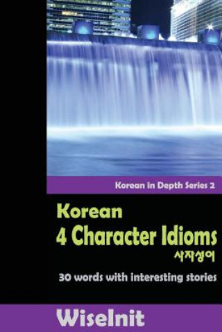 Carte Korean 4 Character Idioms: 30 Words with Interesting Stories Wiseinit