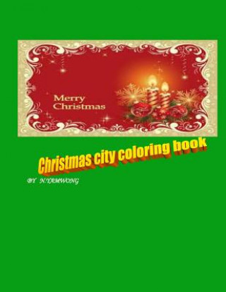 Carte Christmas city coloring book: for boy and girl to have amazing time by crayon. N Yamwong