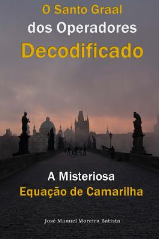 Kniha A Misteriosa Equacao de Camarilha: O Santo Graal dos Operadores Decodificado Jose Manuel Moreira Batista