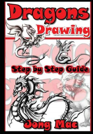 Knjiga Dragons Drawing: Step by Step Guide Jong Mac