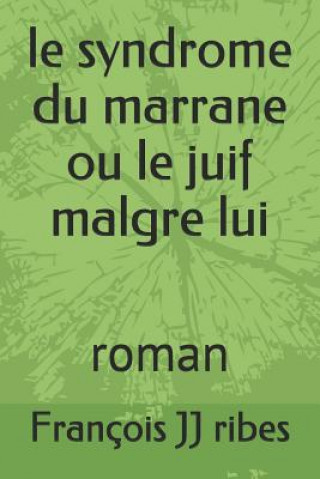 Könyv Le Syndrome Du Marrane Ou Le Juif Malgre Lui: Roman M Francois Jj Ribes