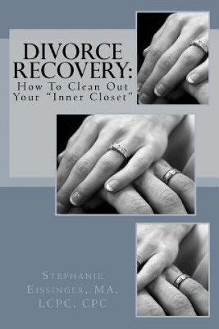 Carte Divorce Recovery: How to Clean Out Your Inner Closet Stephanie Eissinger