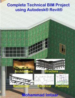 Könyv Complete Technical BIM Project using Autodesk Revit: Architecture - Structure - MEP Mohammad Imtaar