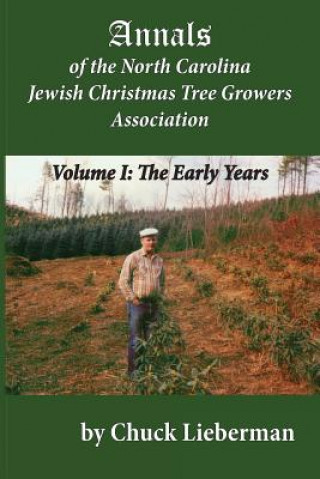 Libro Annals of the North Carolina Jewish Christmas Tree Growers Association: The early years Chuck Lieberman