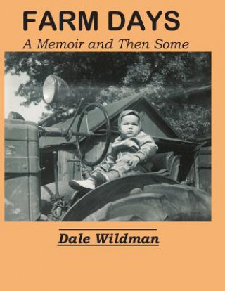 Kniha Farm Days: A Memoir and Then Some Dale Wildman