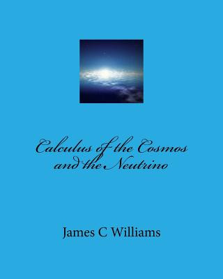 Buch Calculus of the Cosmos and the Neutrino James C Williams