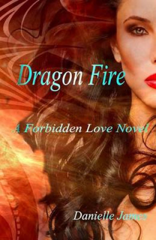 Knjiga Dragon Fire: A Forbidden Love Novel Danielle James