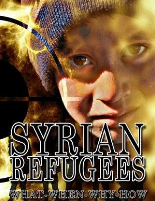 Könyv Syrian refugees: Syrian refugees crisis: how it started, how it developed and are future forecasts Thomas Thompson