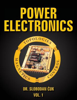 Carte Power Electronics: Topologies, Magnetics and Control Vol. 1 Dr Slobodan Cuk