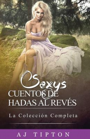 Kniha Sexys Cuentos de Hadas Al Revés: La Colección Completa Aj Tipton