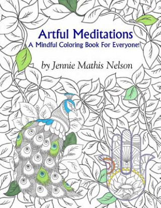 Könyv Artful Meditations: A Mindful Coloring Book For Everyone! Jennie Mathis Nelson