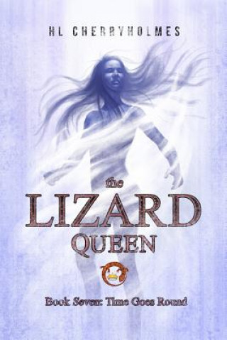 Carte The Lizard Queen Book Seven: Time Goes Round H L Cherryholmes