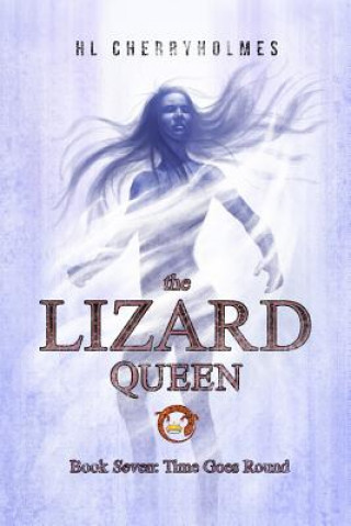 Knjiga The Lizard Queen Book Seven: Time Goes Round H L Cherryholmes