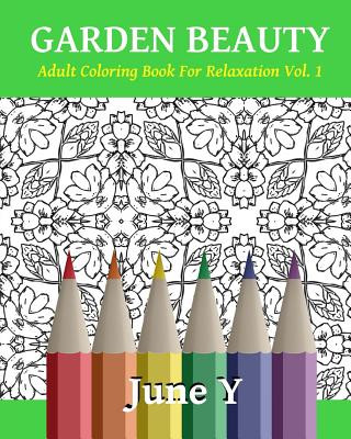 Könyv Garden Beauty: Adult Coloring Book for Relaxation June Y