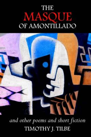 Livre The Masque of Amontillado: and Other Poems and Short Fiction Timothy J Tilbe