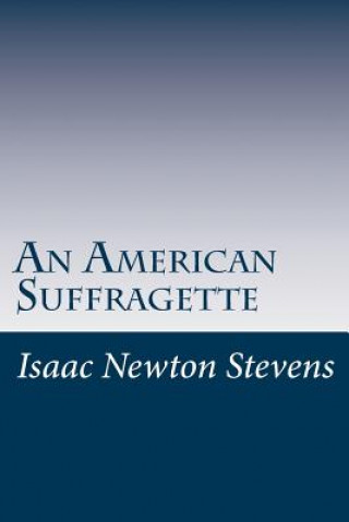 Книга An American Suffragette Isaac Newton Stevens