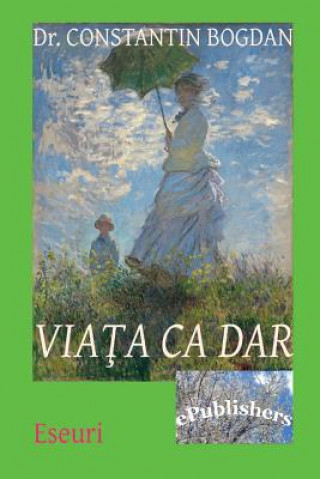 Книга Viata CA Dar: Eseuri Constantin Bogdan