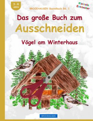 Carte BROCKHAUSEN Bastelbuch Bd. 1: Das grosse Buch zum Ausschneiden: Vögel am Winterhaus Dortje Golldack