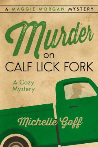 Książka Murder on Calf Lick Fork: A Maggie Morgan Mystery Michelle Goff