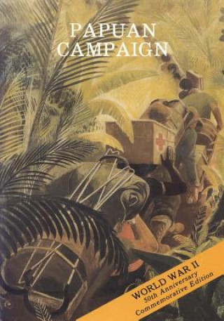Könyv Papuan Campaign: The Buna-Sanananda Operation (16 November 1942 - 23 January 1943) U S Army Center for Military History