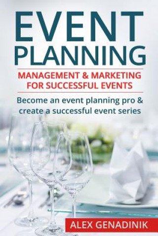 Könyv Event Planning: Management & Marketing for Successful Events: Become an Event Planning Pro & Create a Successful Event Series Alex Genadinik