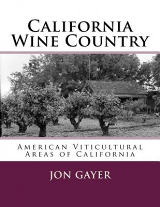 Kniha California Wine Country: American Viticultural Areas of California Jon Gayer