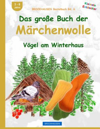 Carte BROCKHAUSEN Bastelbuch Bd. 6: Das große Buch der Märchenwolle: Vögel am Winterhaus Dortje Golldack