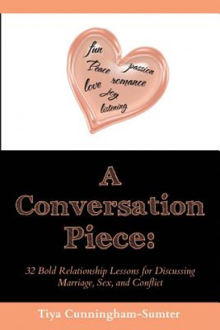 Książka A Conversation Piece: : 32 Bold Relationship Lessons for Discussing Marriage, Sex, and Conflict Tiya Cunningham-Sumter