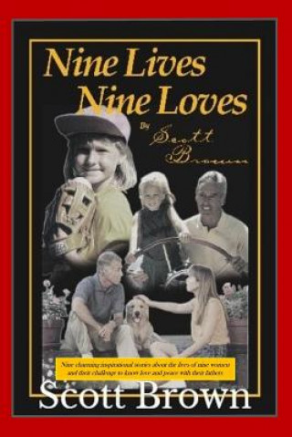 Kniha Nine Lives, Nine Loves: Nine charming, inspirational stories about the lives of nine women and their challenges to know love and peace with th Scott Brown