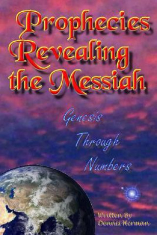 Kniha Prophecies Revealing the Messiah: Genesis Through Numbers Dennis Herman