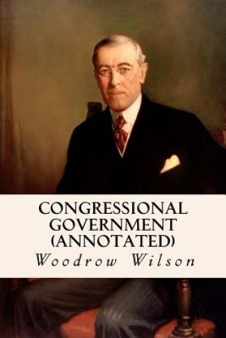 Book Congressional Government (annotated) Woodrow Wilson