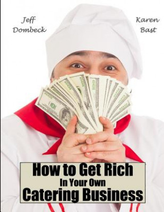 Carte How to Get Rich in Your Own Catering Business Jeff Dombeck