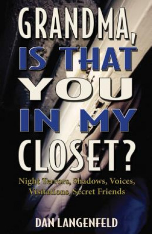 Carte Grandma, Is That You In My Closet?: Night Terrors, Shadows, Voices, Visitations, Secret Friends Dan Langenfeld