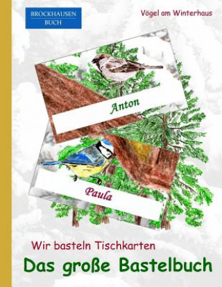 Kniha Brockhausen: Wir basteln Tischkarten - Das grosse Bastelbuch: Vögel am Winterhaus Dortje Golldack