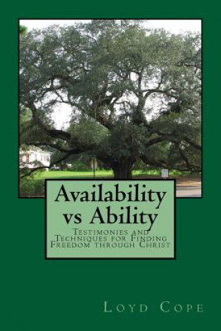 Carte Availability vs. Ability: Testimonies and Techniques for Finding Freedom through Christ Loyd Cope