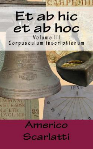 Carte Et ab hic et ab hoc: Corpusculum inscriptionum Americo Scarlatti