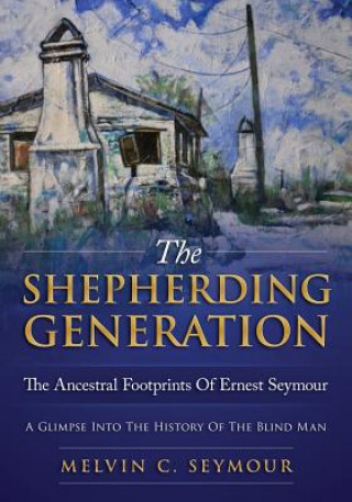 Kniha The Shepherding Generation: The Ancestral Footprints Of Ernest Seymour Melvin C Seymour