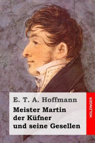 Kniha Meister Martin der Küfner und seine Gesellen E. T. A. Hoffmann