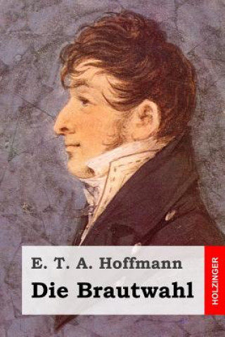 Kniha Die Brautwahl E. T. A. Hoffmann