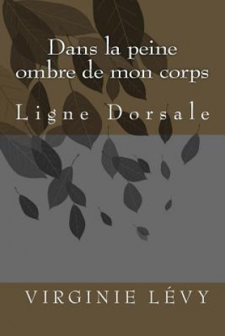 Kniha Dans la peine ombre de mon corps: Ligne Dorsale V L V/L