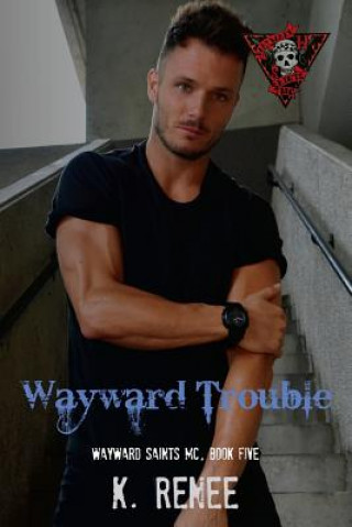 Könyv Wayward Trouble K Renee