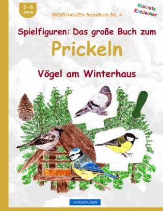 Carte BROCKHAUSEN Bastelbuch Bd. 4: Spielfiguren - Das grosse Buch zum Prickeln: Vögel am Winterhaus Dortje Golldack