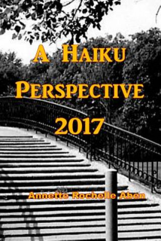 Livre A Haiku Perspective 2017 Annette Rochelle Aben