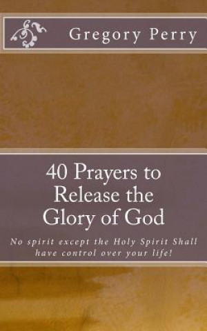 Kniha 40 Prayers to Release the Glory of God Gregory Perry
