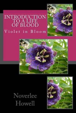 Kniha Introduction To A Life Of Blood: Violet in Bloom MS Noverlee R Howell