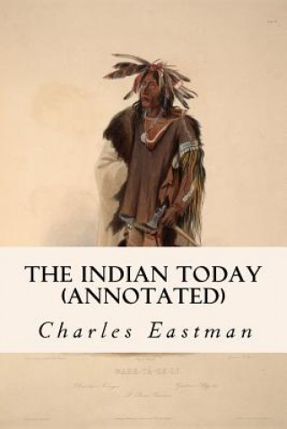 Kniha The Indian Today (annotated) Charles Eastman